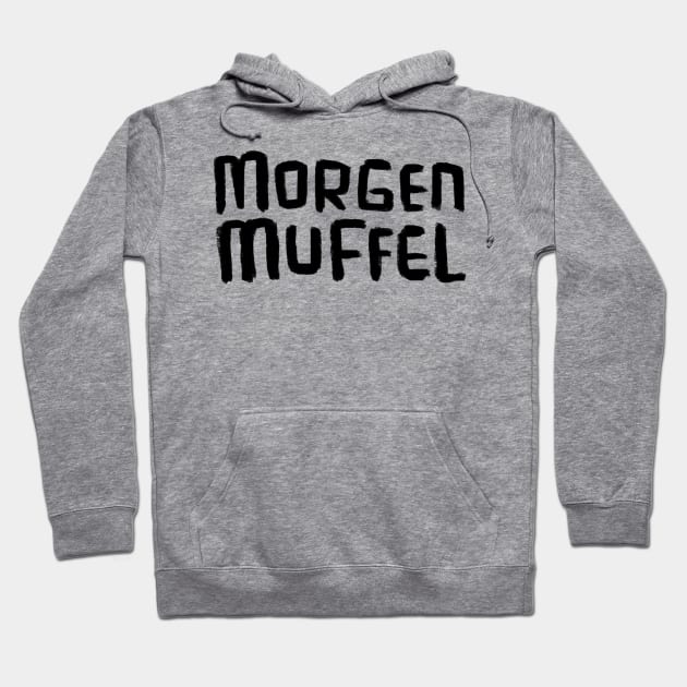 Morgenmuffel, German word for not a morning person Hoodie by badlydrawnbabe